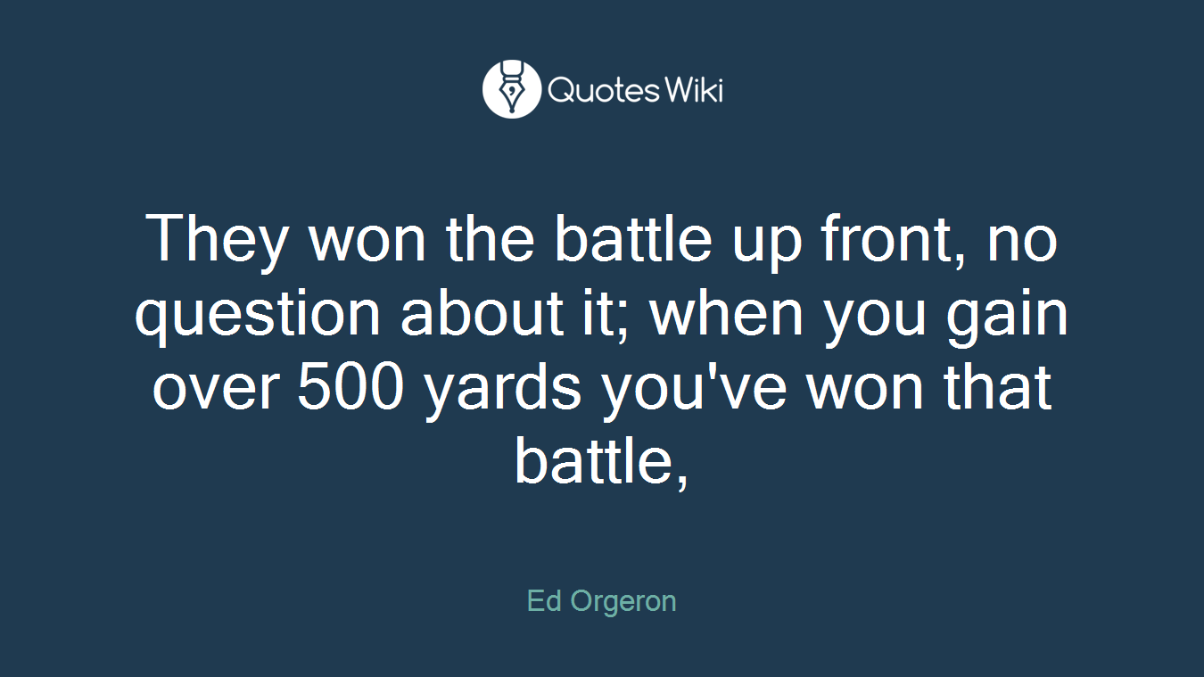 They won the battle up front, no question about it; when you gain over 500 yards you've won that battle,