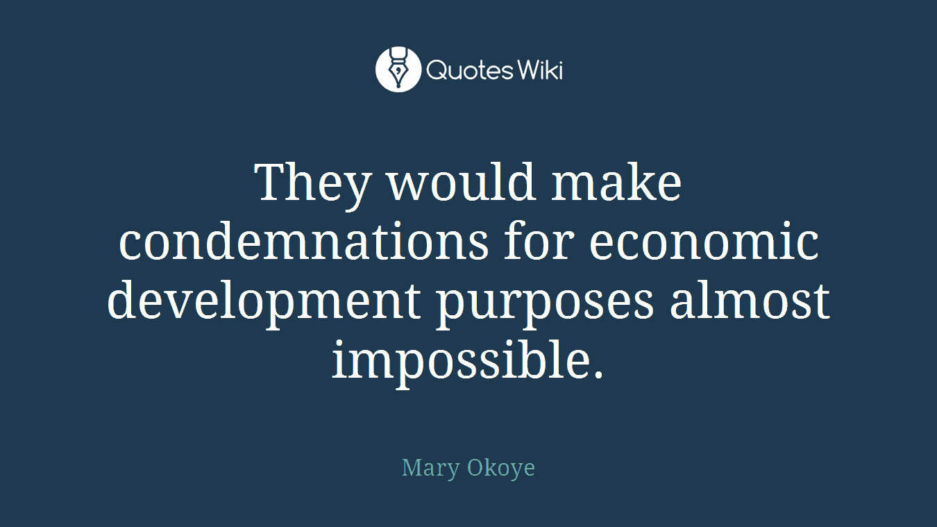 They would make condemnations for economic development purposes almost impossible.