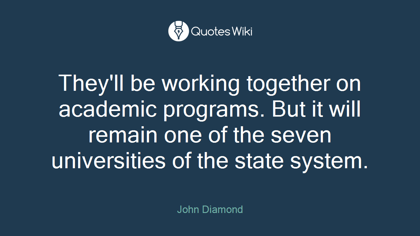 They'll be working together on academic programs. But it will remain one of the seven universities of the state system.