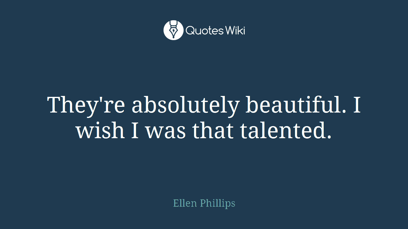 They're absolutely beautiful. I wish I was that talented.