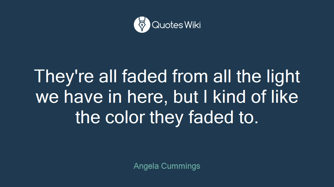 They're all faded from all the light we have in here, but I kind of like the color they faded to.