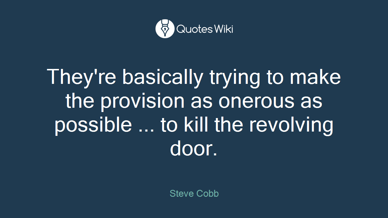 They're basically trying to make the provision as onerous as possible ... to kill the revolving door.