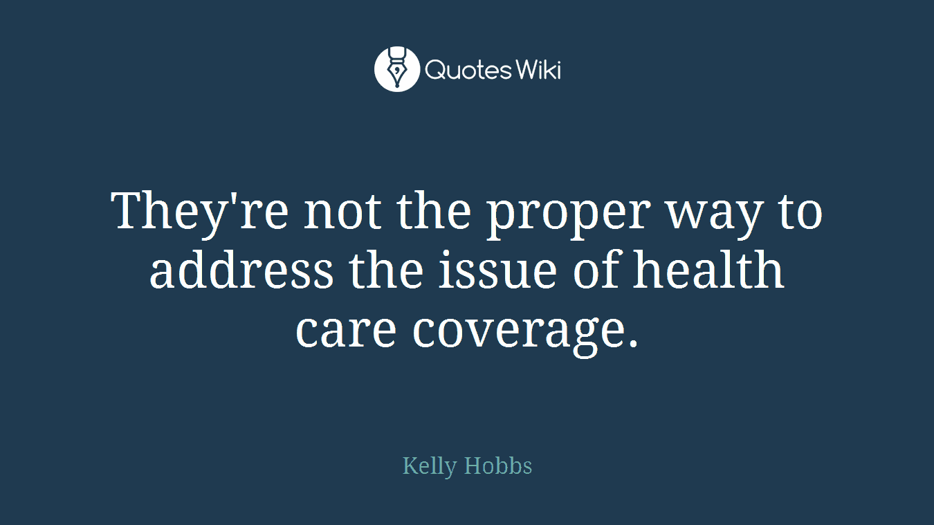 They're not the proper way to address the issue of health care coverage.