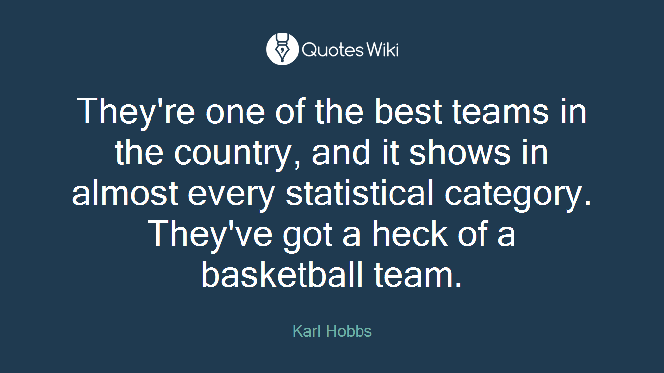 They're one of the best teams in the country, and it shows in almost every statistical category. They've got a heck of a basketball team.