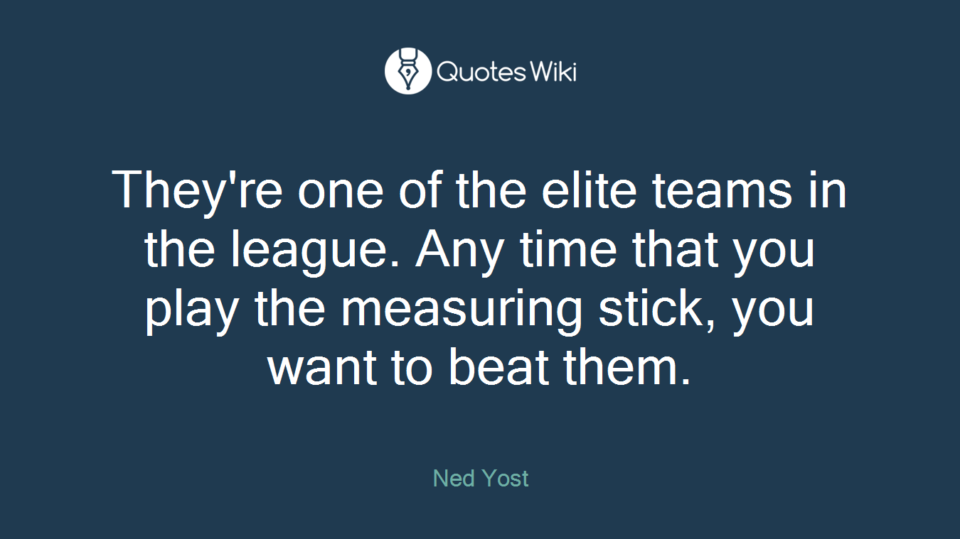 They're one of the elite teams in the league. Any time that you play the measuring stick, you want to beat them.