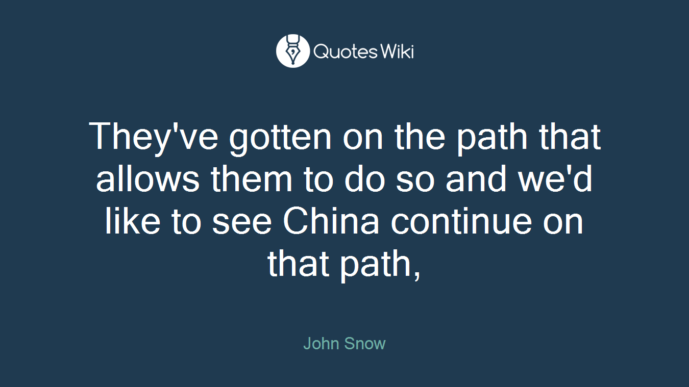 They've gotten on the path that allows them to do so and we'd like to see China continue on that path,