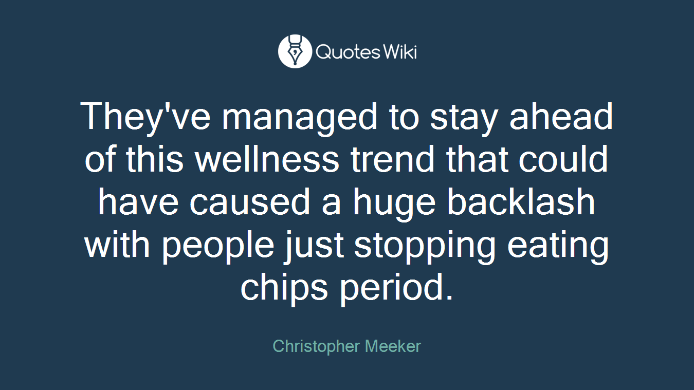 They've managed to stay ahead of this wellness trend that could have caused a huge backlash with people just stopping eating chips period.