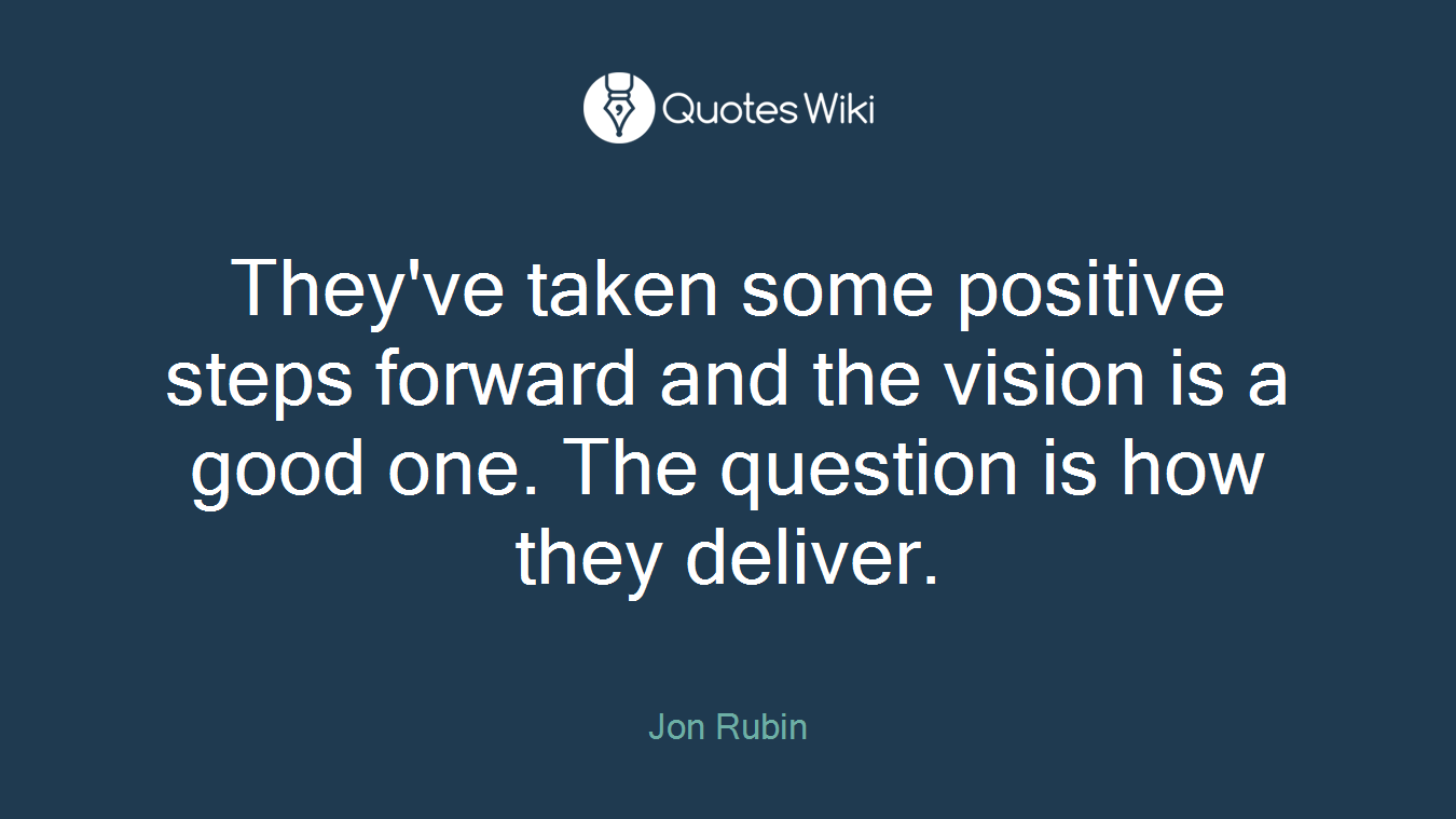They've taken some positive steps forward and the vision is a good one. The question is how they deliver.