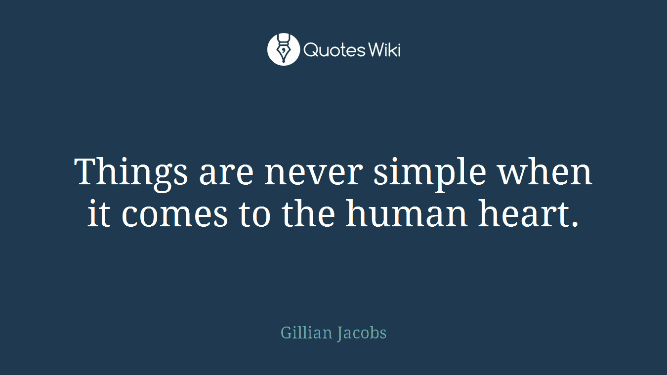 Things are never simple when it comes to the human heart.