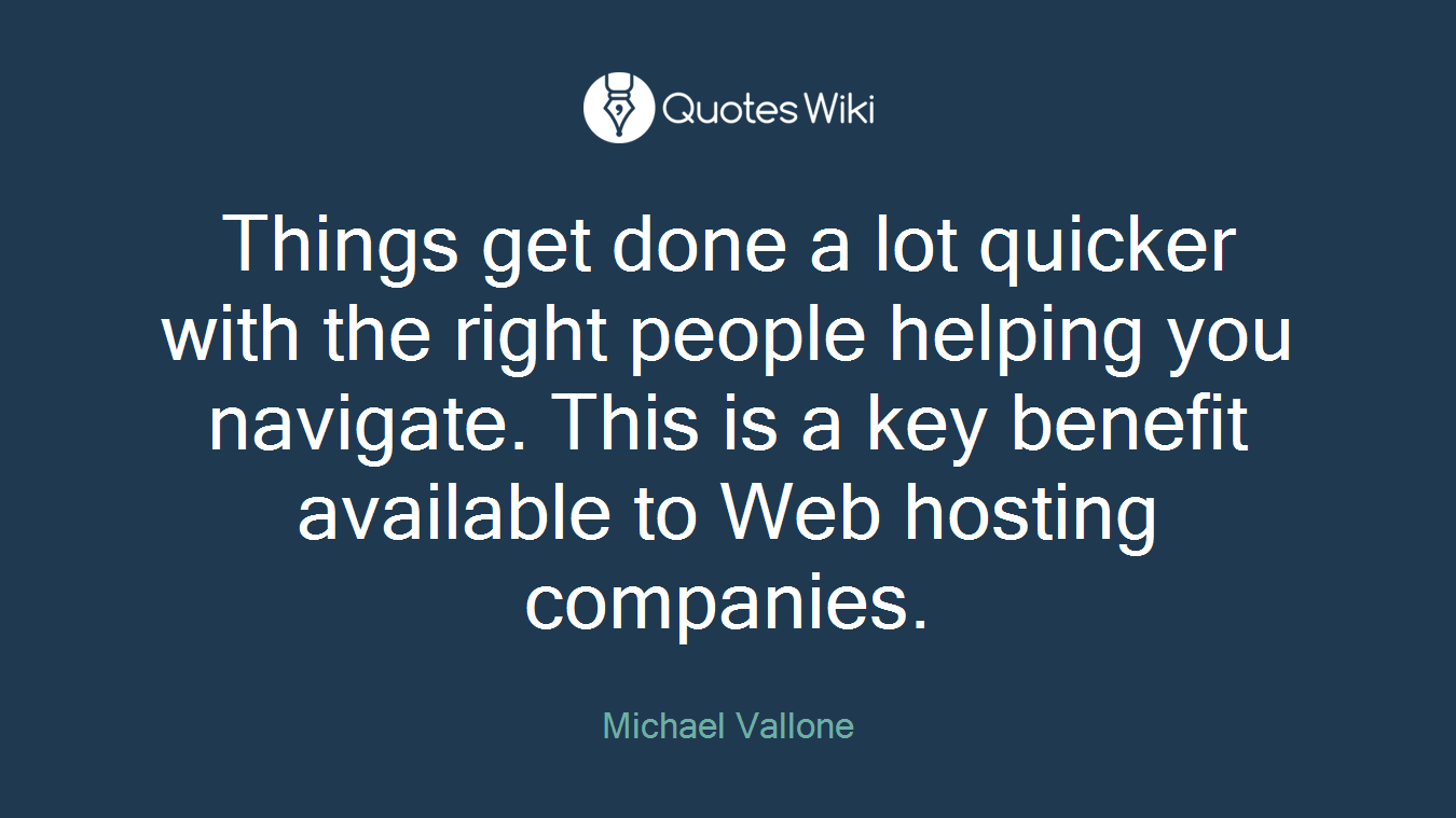 Things get done a lot quicker with the right people helping you navigate. This is a key benefit available to Web hosting companies.
