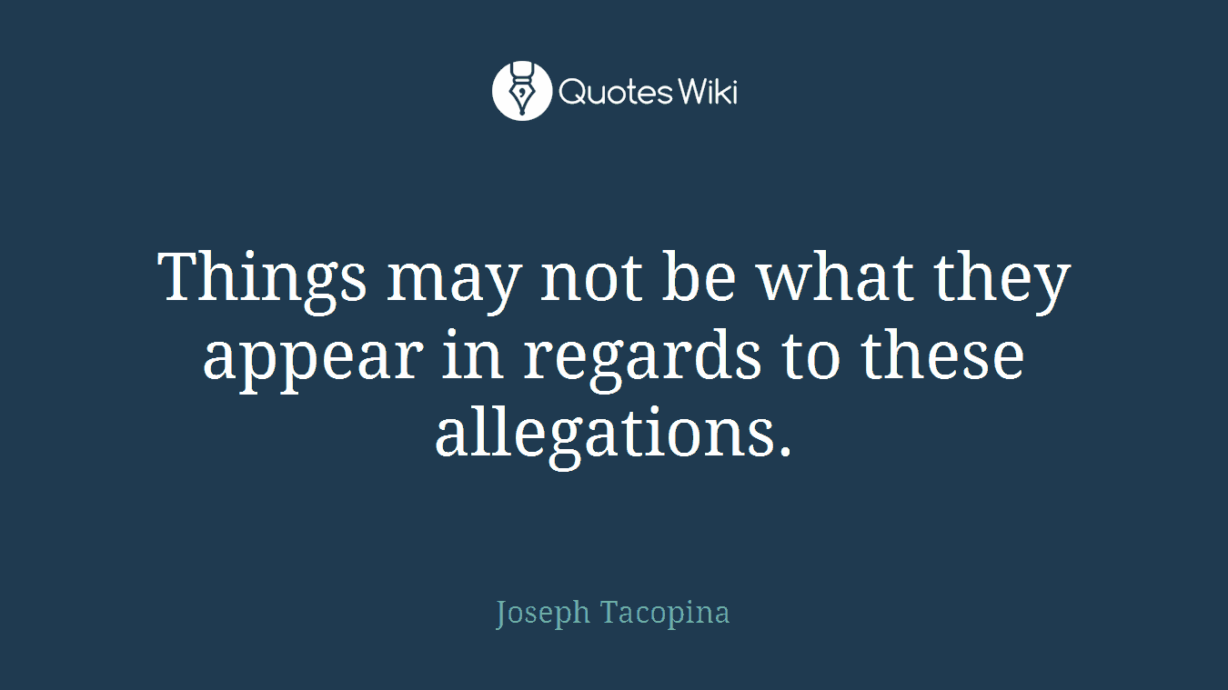 Things may not be what they appear in regards to these allegations.
