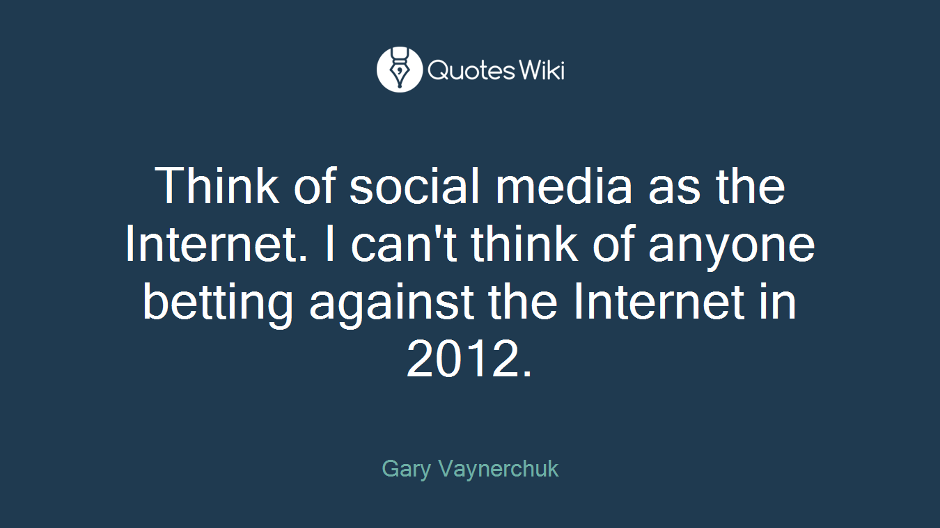 Think of social media as the Internet. I can't think of anyone betting against the Internet in 2012.