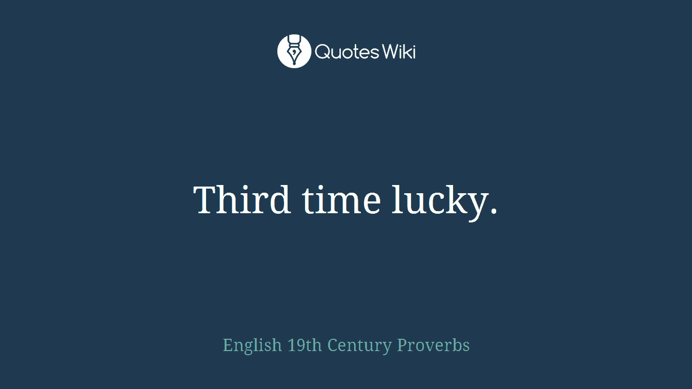 Third time lucky.