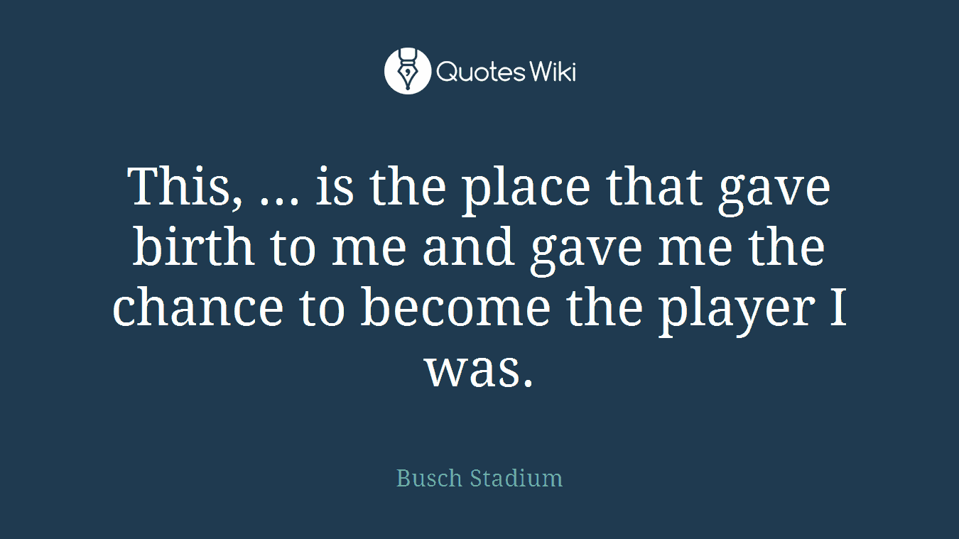 This, ... is the place that gave birth to me and gave me the chance to become the player I was.