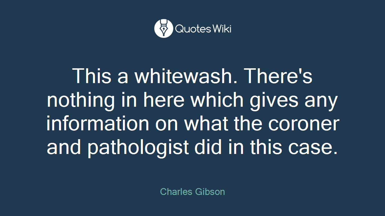 This a whitewash. There's nothing in here which gives any information on what the coroner and pathologist did in this case.