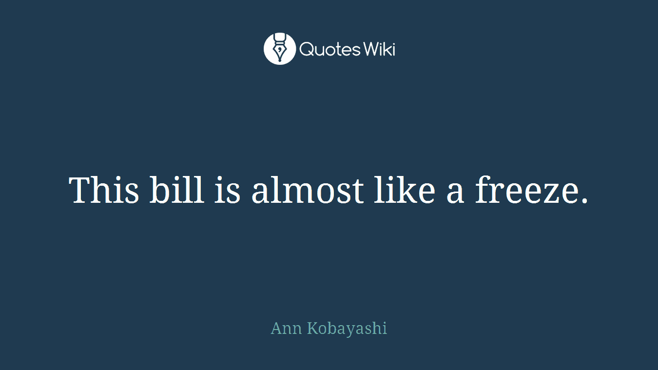 This bill is almost like a freeze.