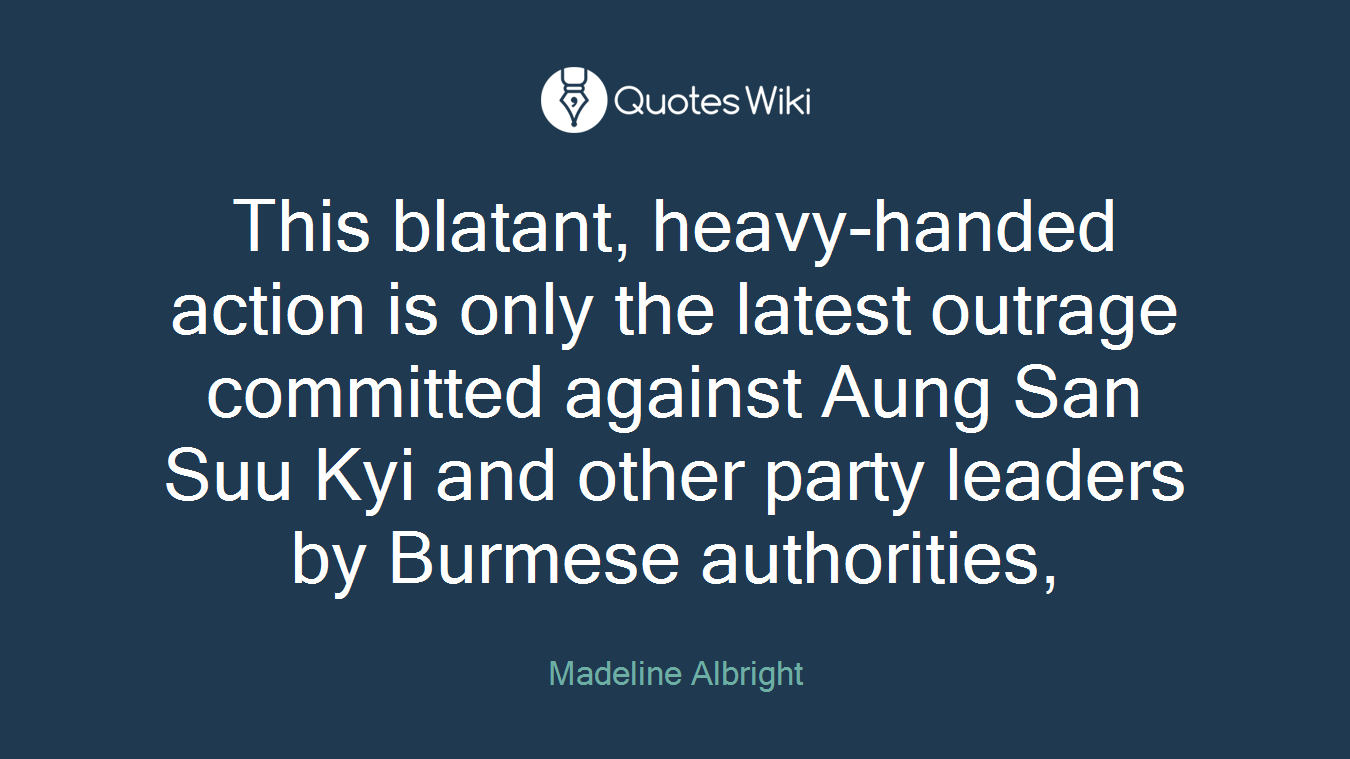 This blatant, heavy-handed action is only the latest outrage committed against Aung San Suu Kyi and other party leaders by Burmese authorities,