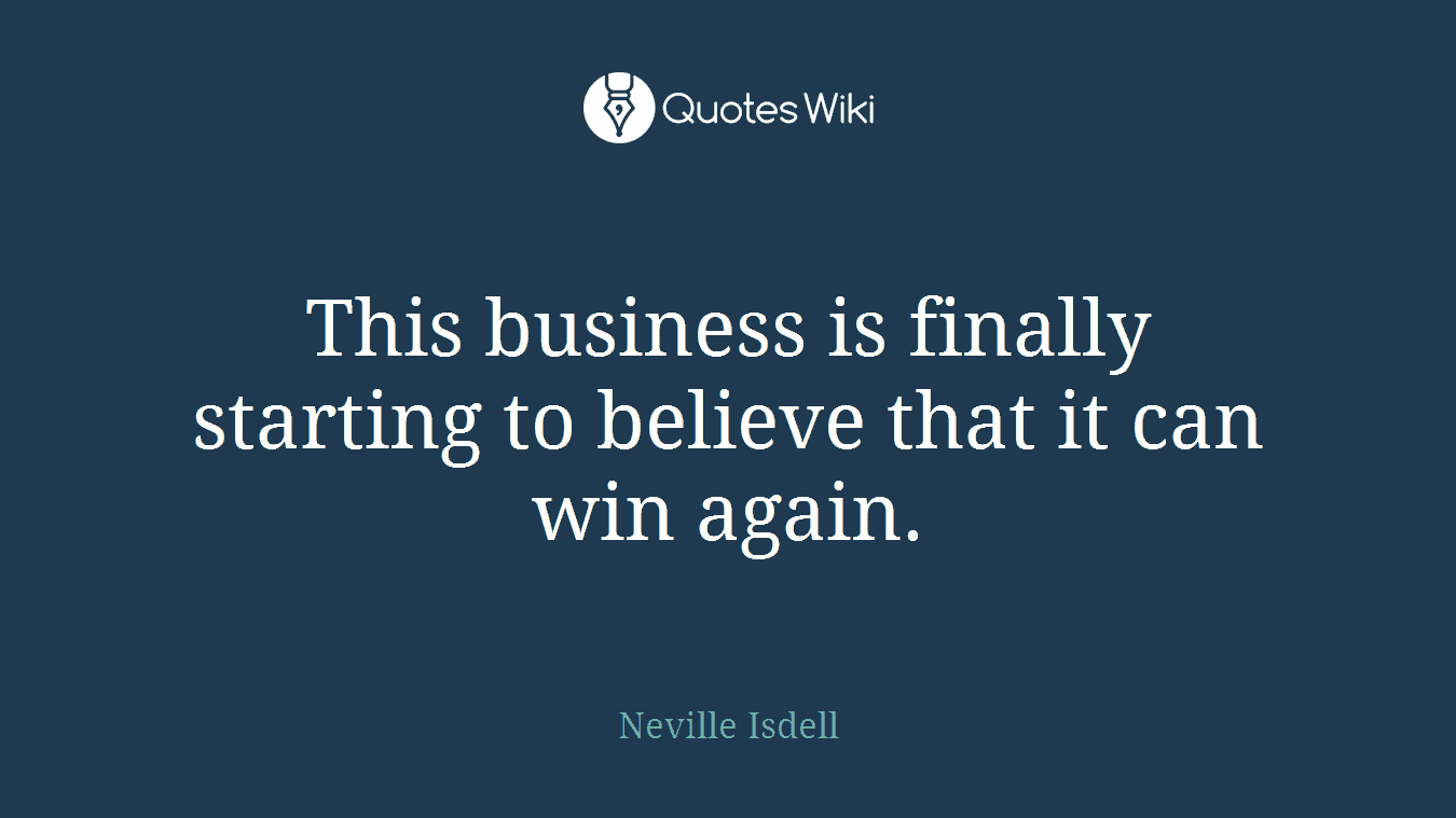 This business is finally starting to believe that it can win again.