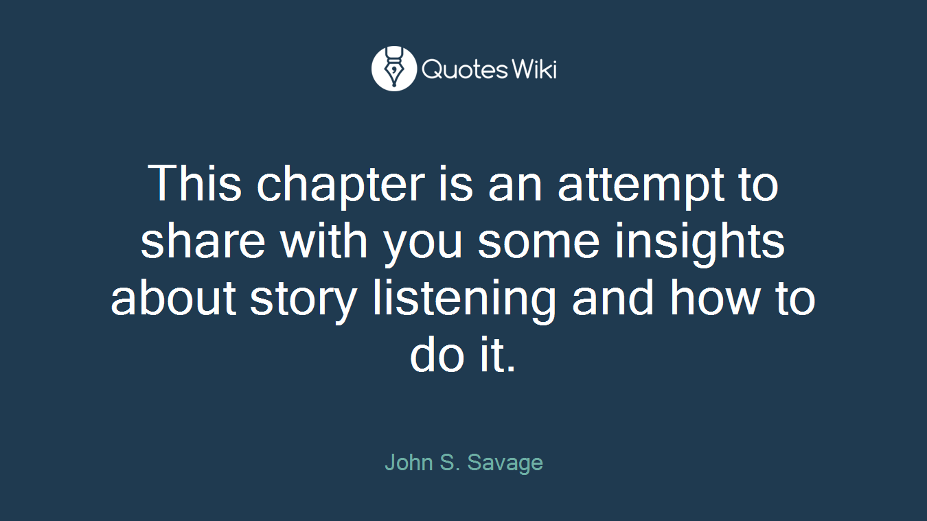 This chapter is an attempt to share with you some insights about story listening and how to do it.