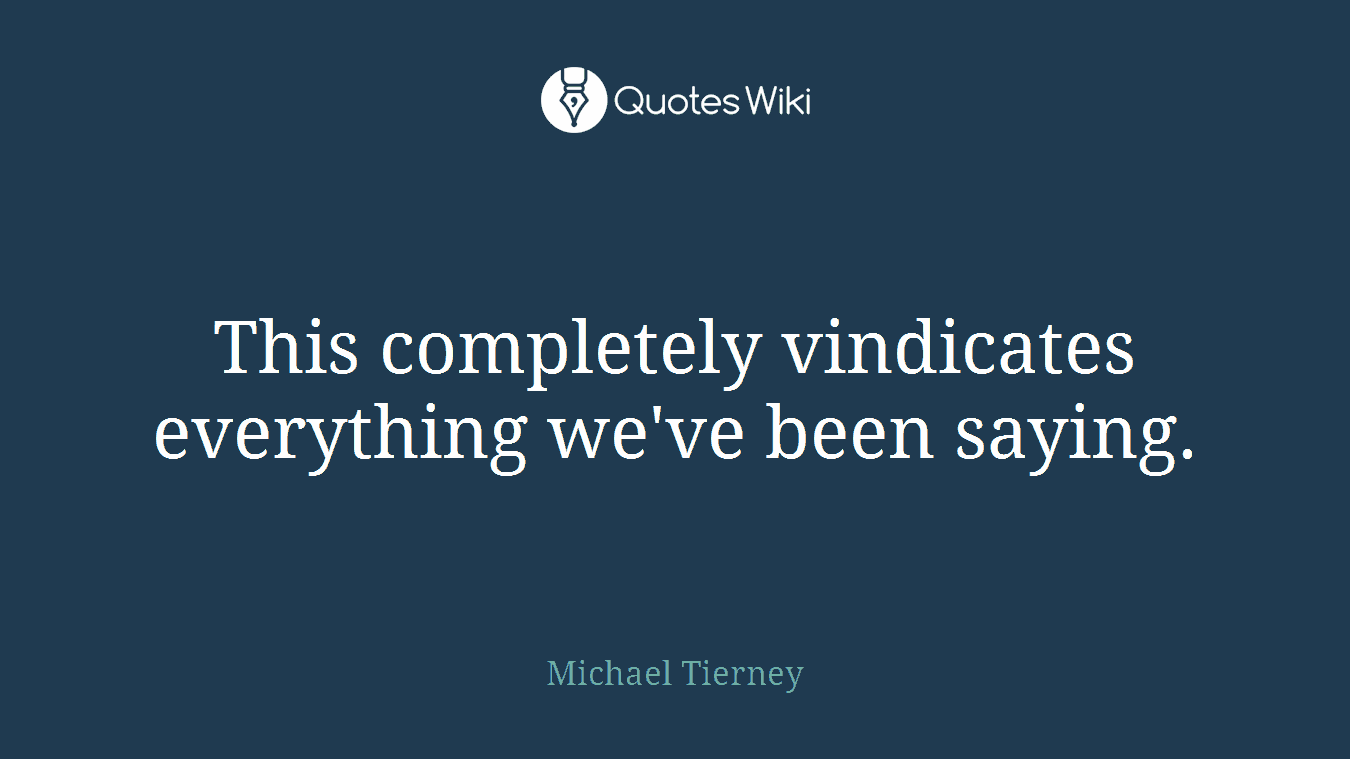 This completely vindicates everything we've been saying.