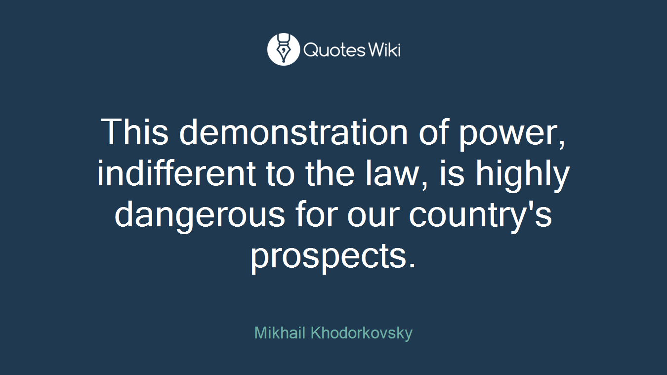 This demonstration of power, indifferent to the law, is highly dangerous for our country's prospects.