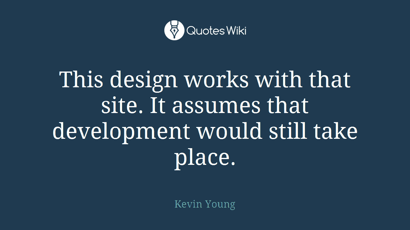 This design works with that site. It assumes that development would still take place.