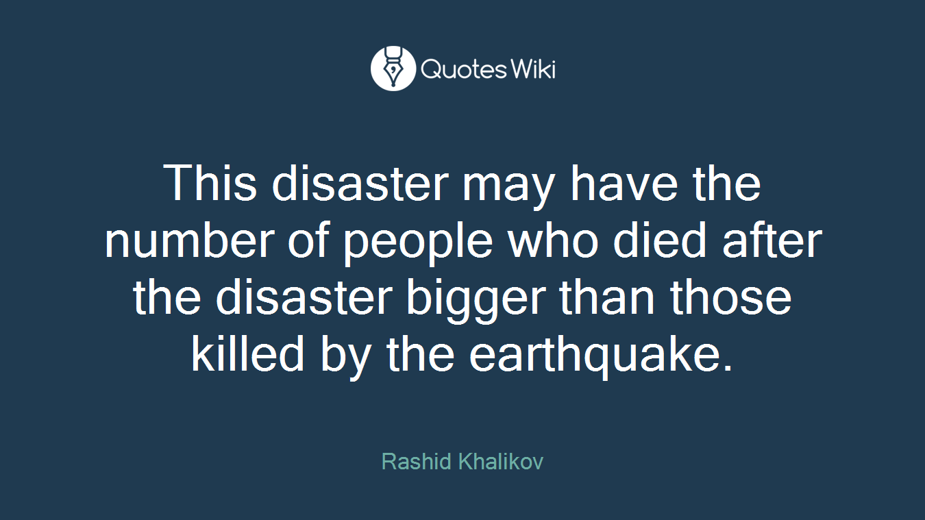 This disaster may have the number of people who died after the disaster bigger than those killed by the earthquake.