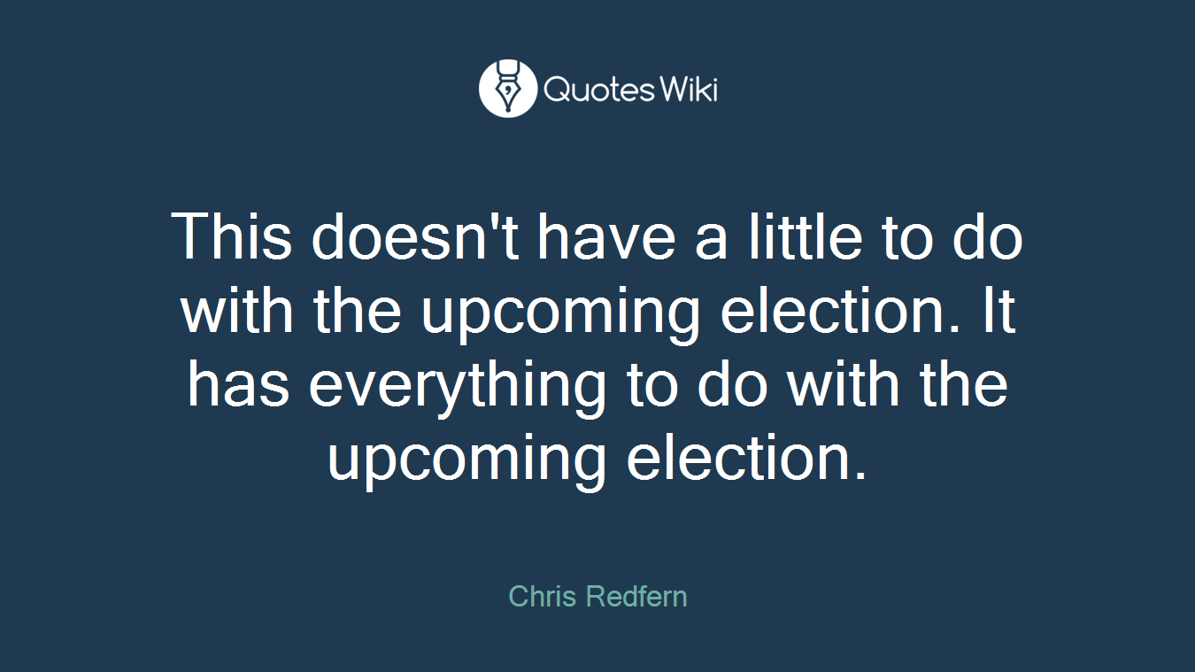 This doesn't have a little to do with the upcoming election. It has everything to do with the upcoming election.
