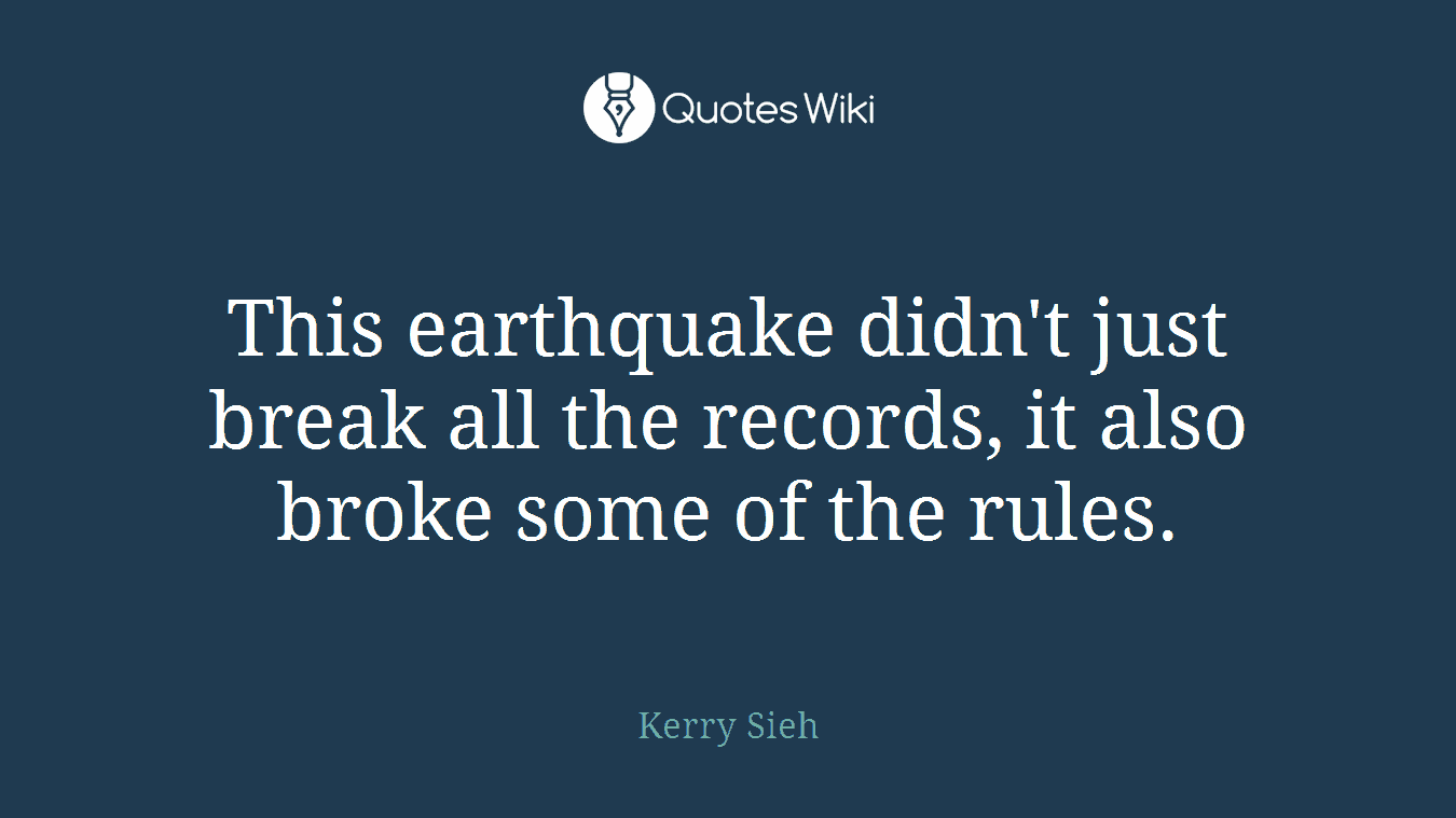 This earthquake didn't just break all the records, it also broke some of the rules.