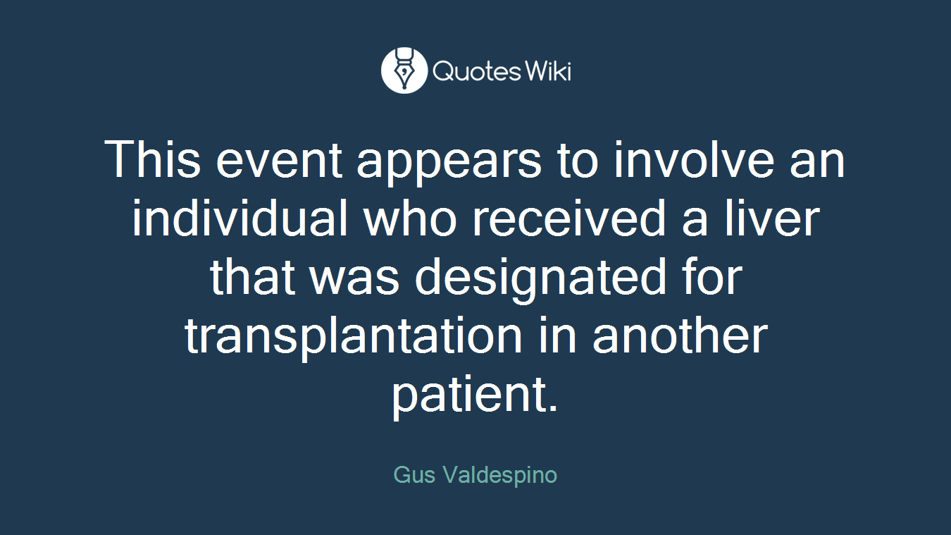 This event appears to involve an individual who received a liver that was designated for transplantation in another patient.