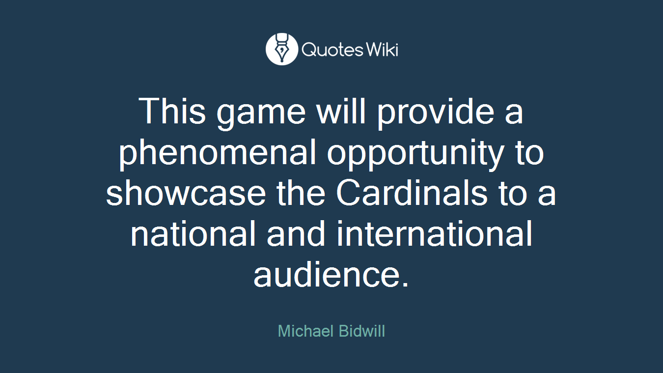 This game will provide a phenomenal opportunity to showcase the Cardinals to a national and international audience.