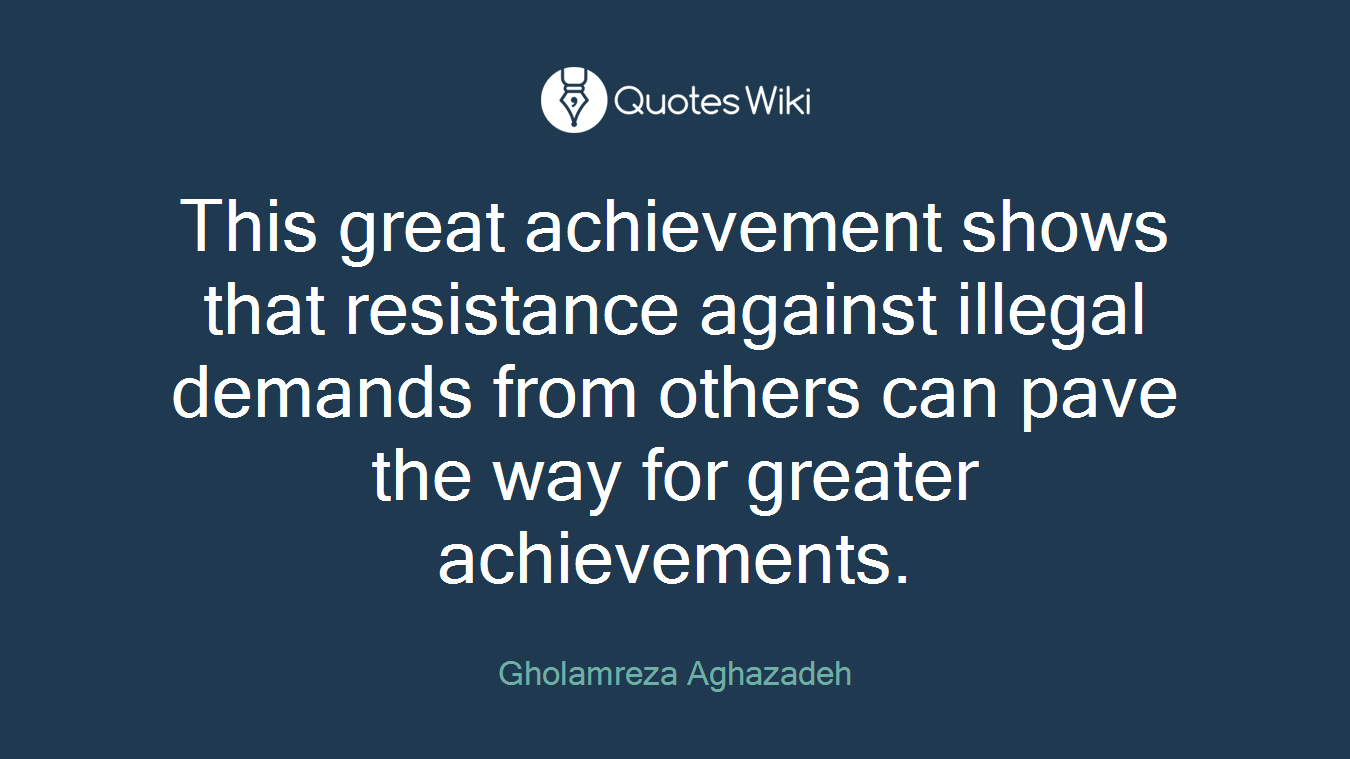 This great achievement shows that resistance against illegal demands from others can pave the way for greater achievements.