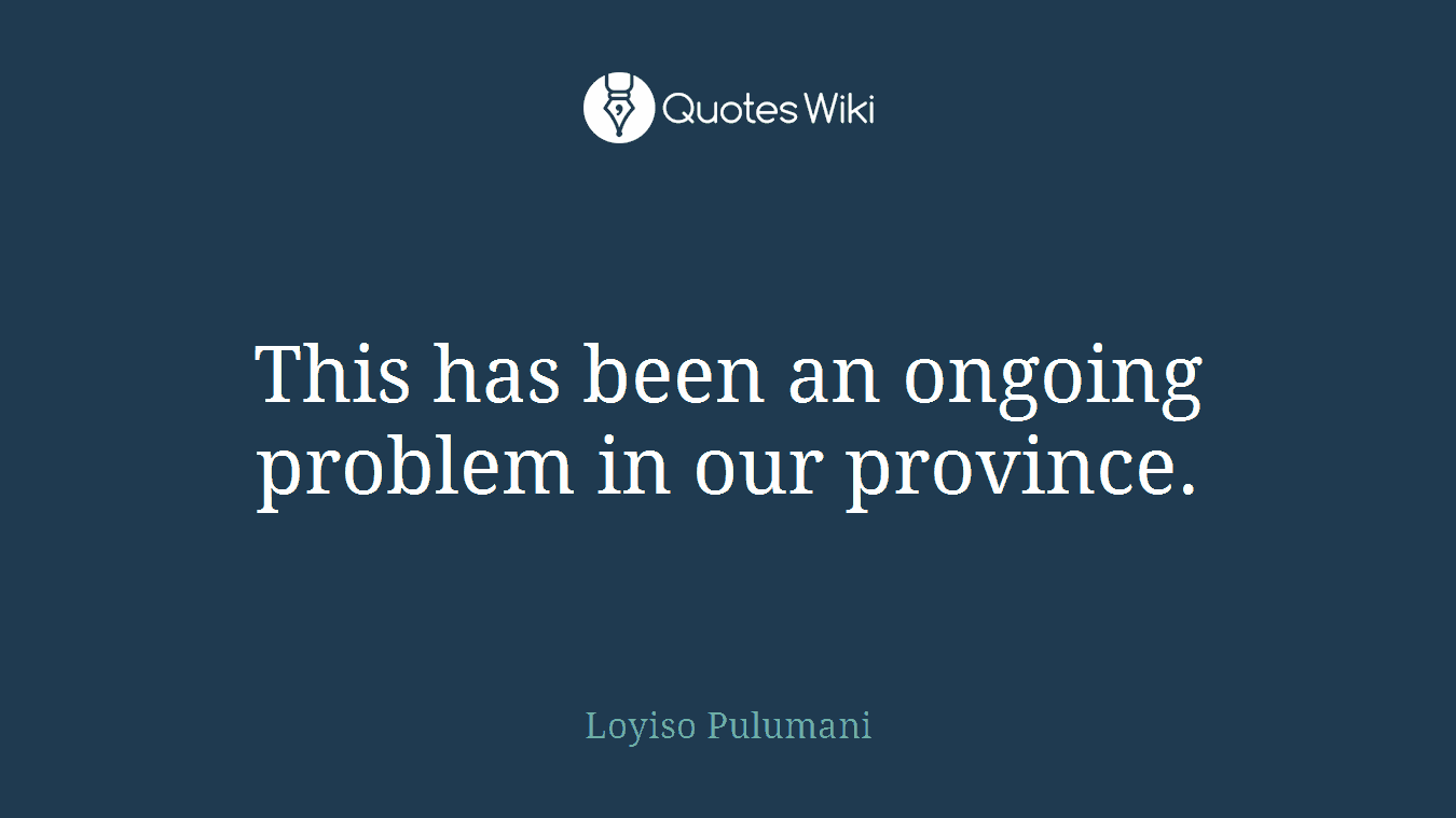 This has been an ongoing problem in our province.