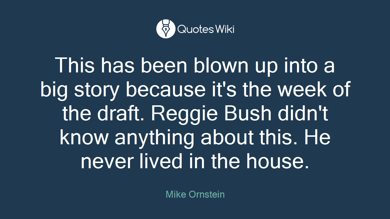 This has been blown up into a big story because it's the week of the draft. Reggie Bush didn't know anything about this. He never lived in the house.