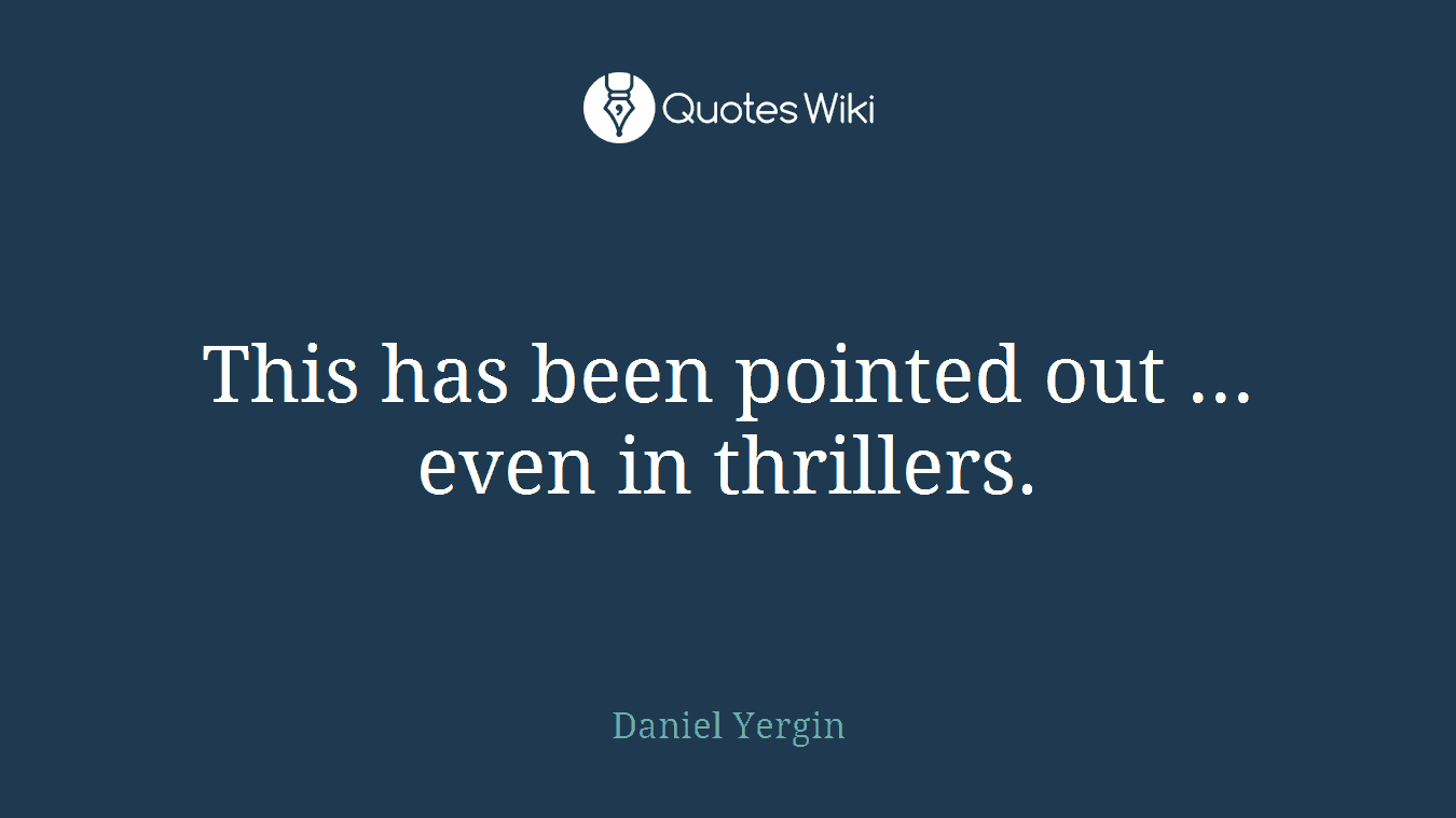 This has been pointed out ... even in thrillers.