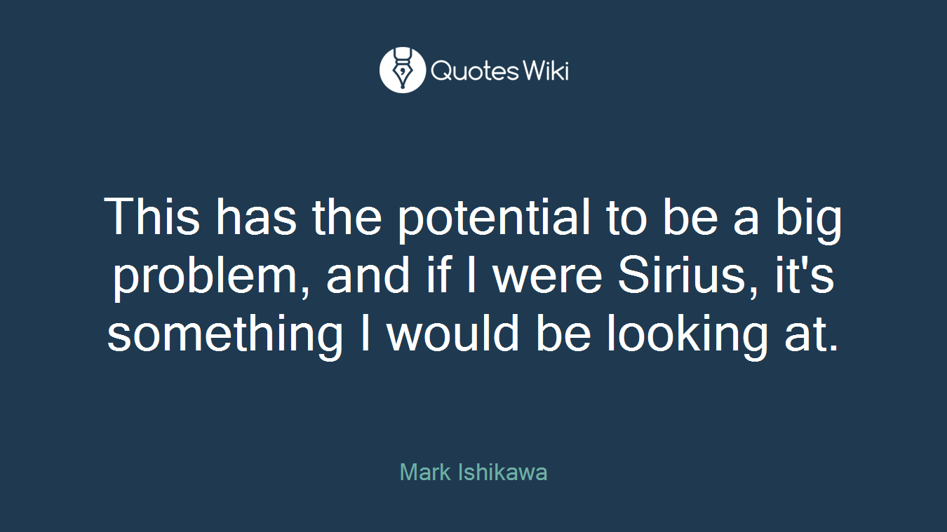 This has the potential to be a big problem, and if I were Sirius, it's something I would be looking at.