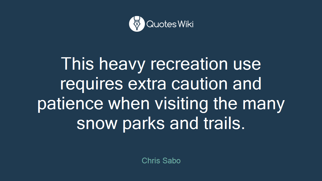 This heavy recreation use requires extra caution and patience when visiting the many snow parks and trails.