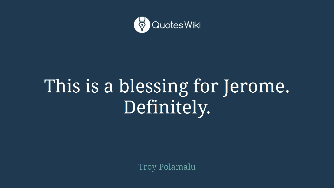 This is a blessing for Jerome. Definitely.