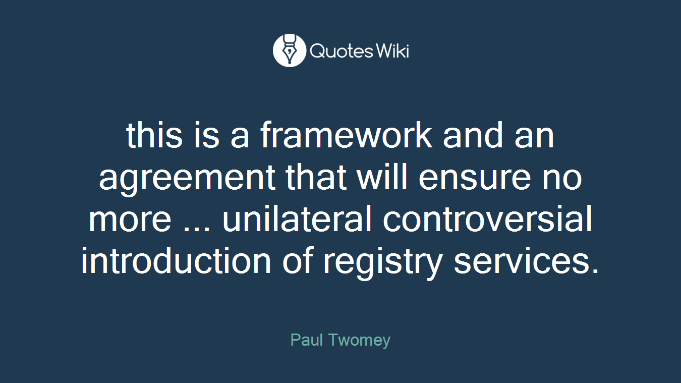 this is a framework and an agreement that will ensure no more ... unilateral controversial introduction of registry services.
