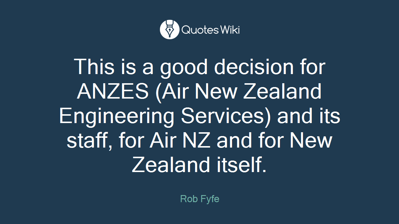 This is a good decision for ANZES (Air New Zealand Engineering Services) and its staff, for Air NZ and for New Zealand itself.