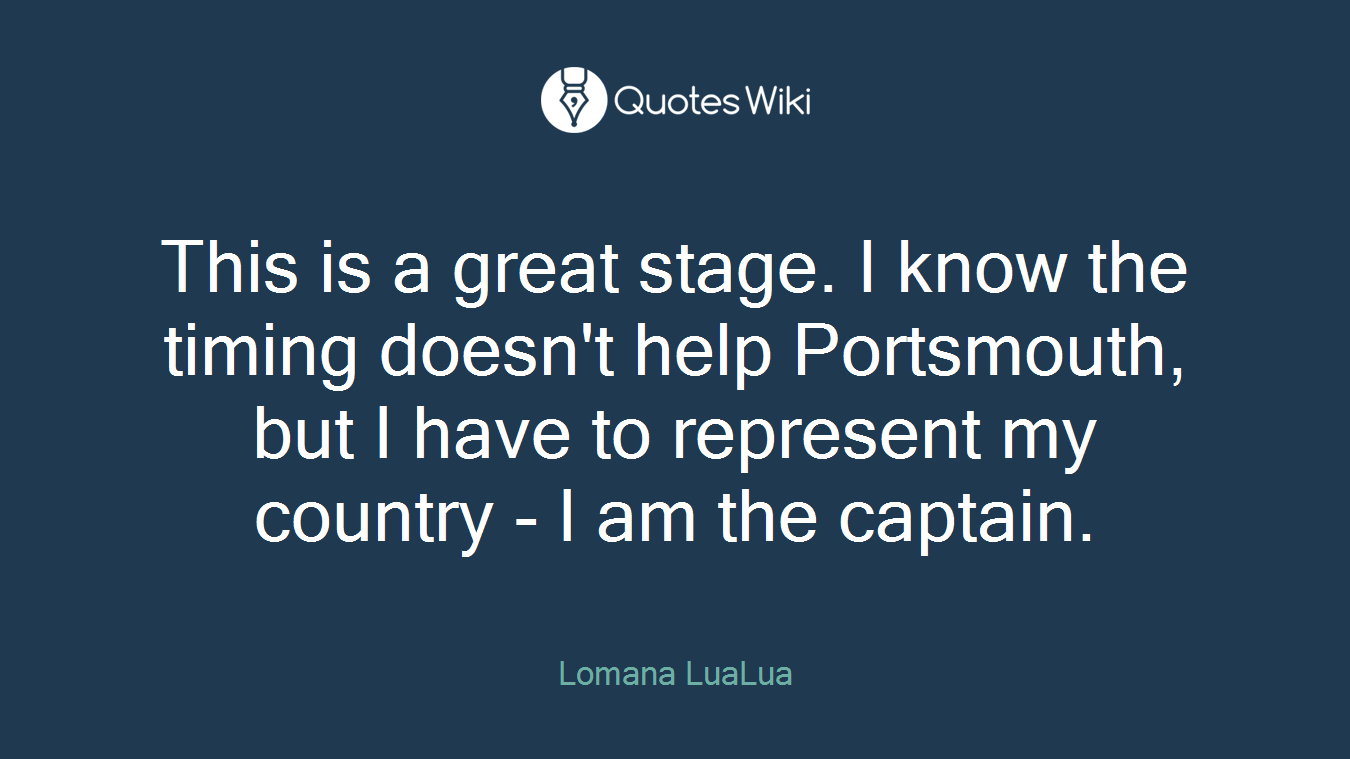 This is a great stage. I know the timing doesn't help Portsmouth, but I have to represent my country - I am the captain.