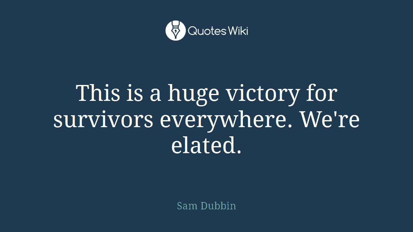 This is a huge victory for survivors everywhere. We're elated.