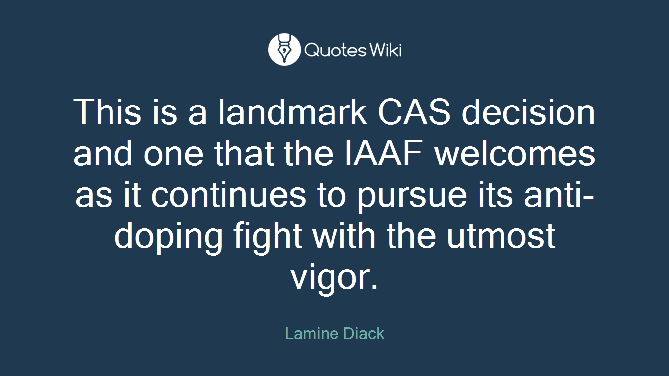 This is a landmark CAS decision and one that the IAAF welcomes as it continues to pursue its anti-doping fight with the utmost vigor.