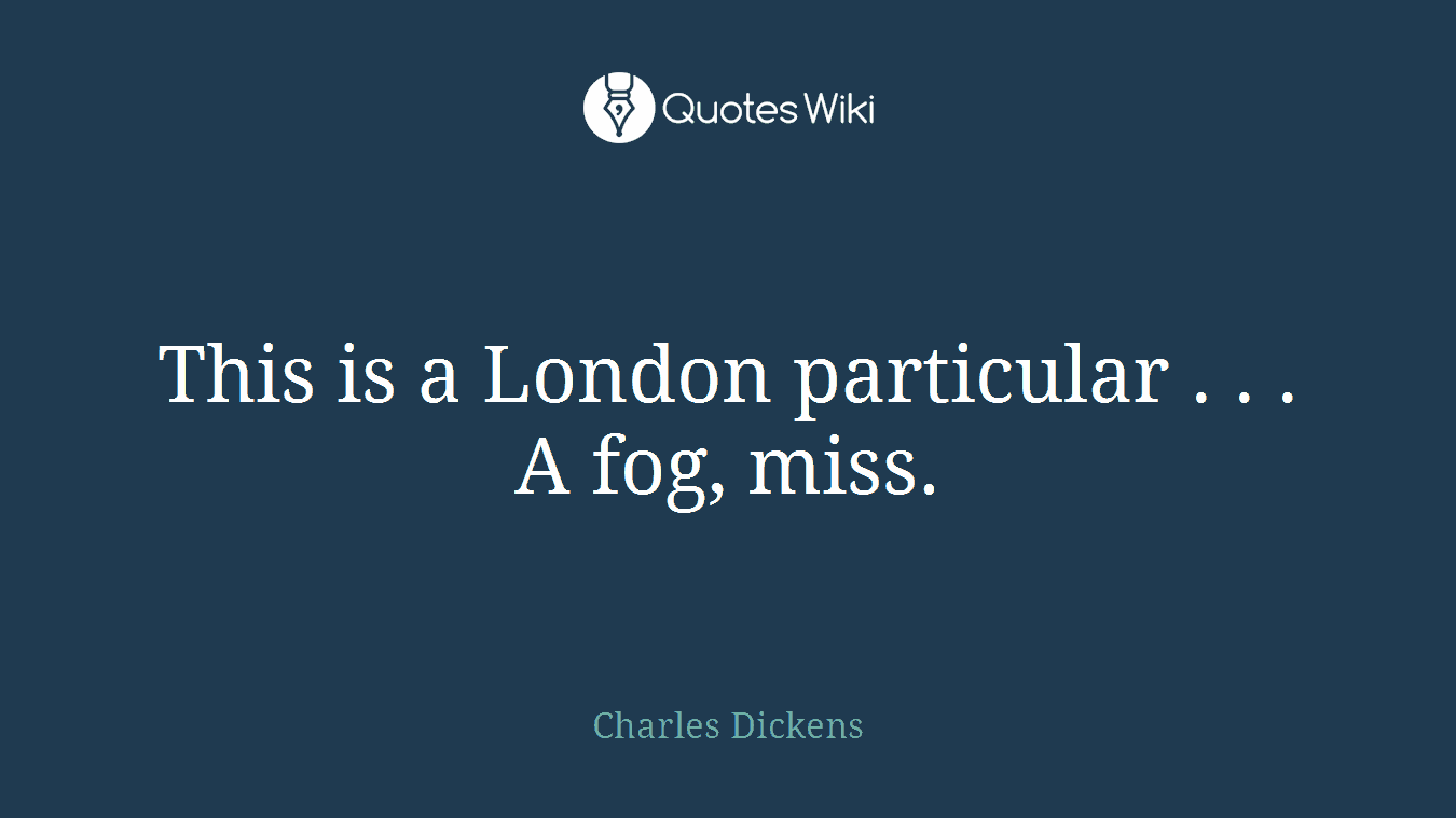 This is a London particular . . . A fog, miss.