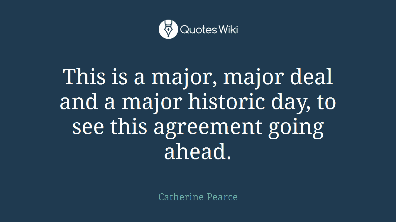 This is a major, major deal and a major historic day, to see this agreement going ahead.