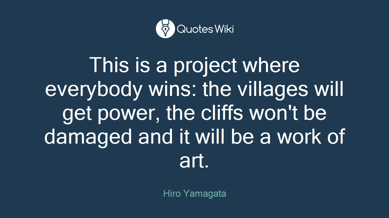 This is a project where everybody wins: the villages will get power, the cliffs won't be damaged and it will be a work of art.