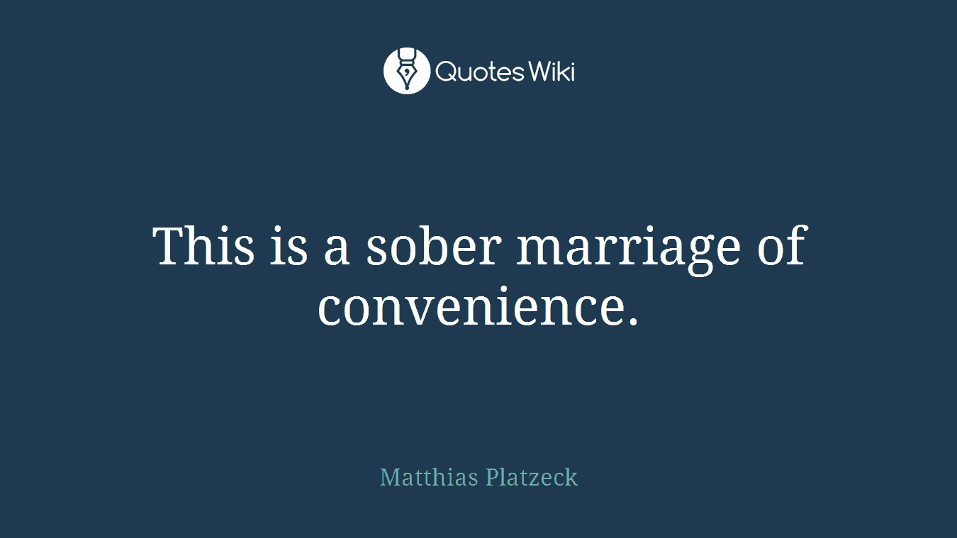 This is a sober marriage of convenience.