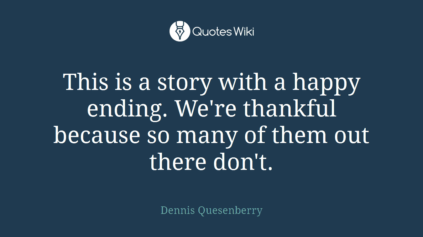 This is a story with a happy ending. We're thankful because so many of them out there don't.