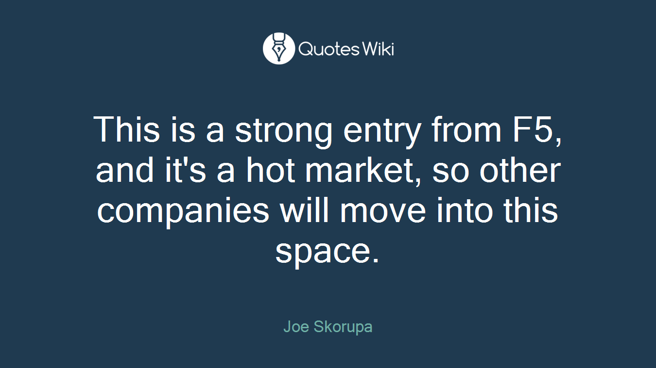 This is a strong entry from F5, and it's a hot market, so other companies will move into this space.