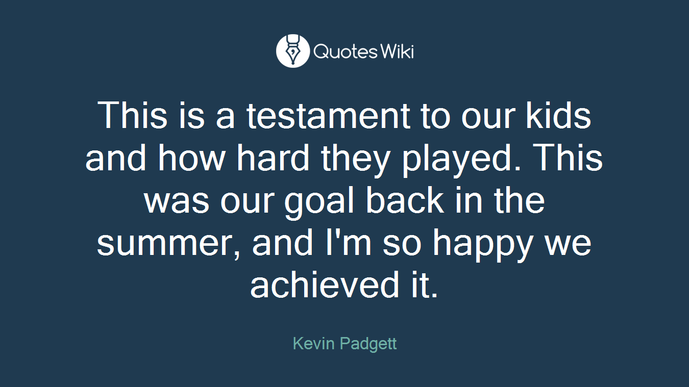 This is a testament to our kids and how hard they played. This was our goal back in the summer, and I'm so happy we achieved it.